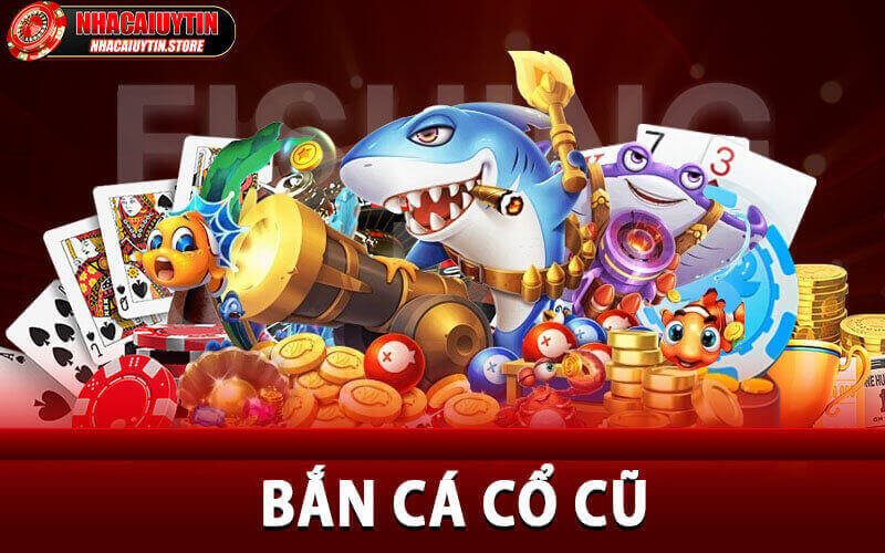 Bắn Cá Cổ Cũ