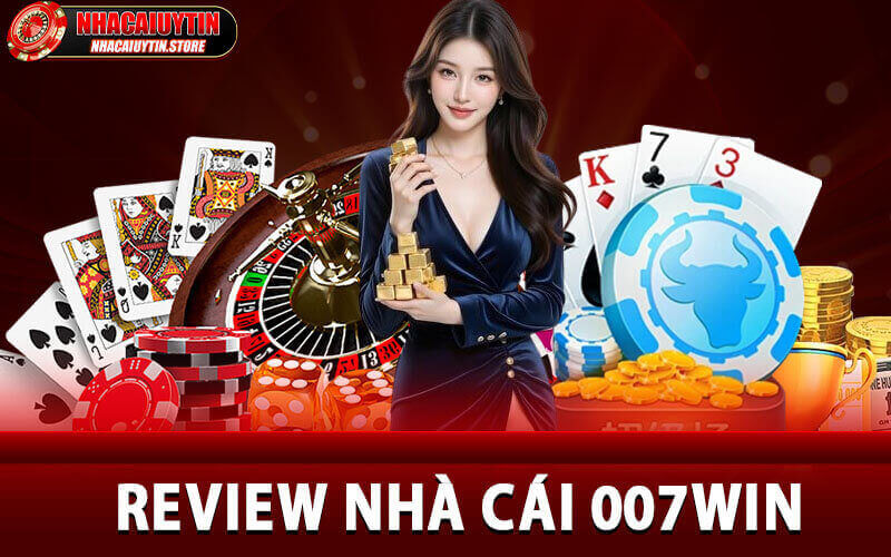 Review Nhà Cái 007win