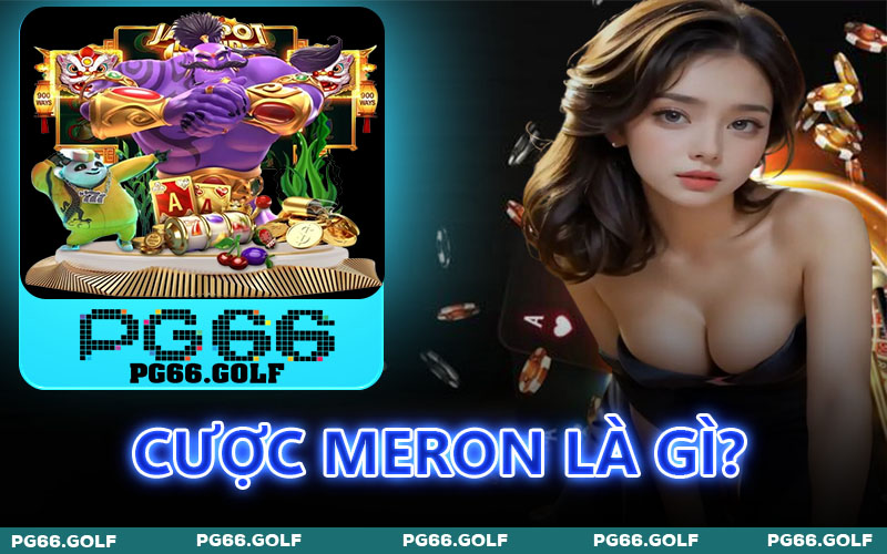 Cược Meron Là Gì
